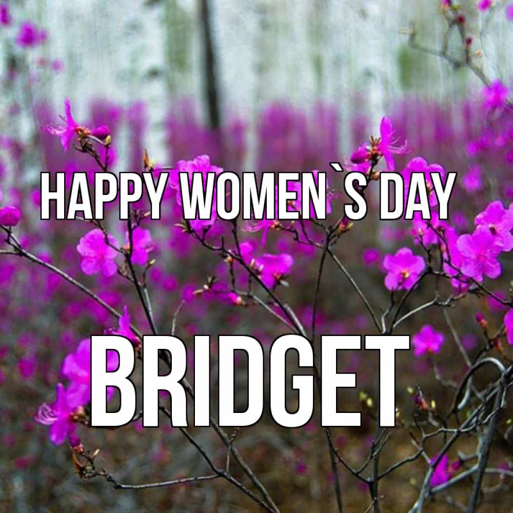 Greetings card с именем, Bridget happy women`s day дикие цветы Greetings with text for free download 